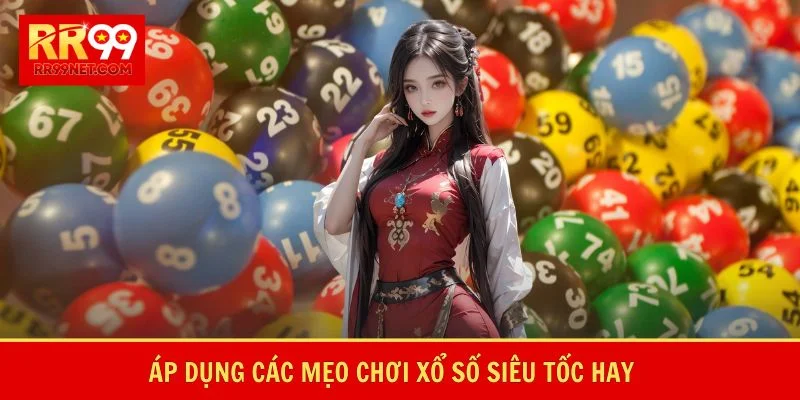 Áp dụng các mẹo chơi xổ số siêu tốc hay