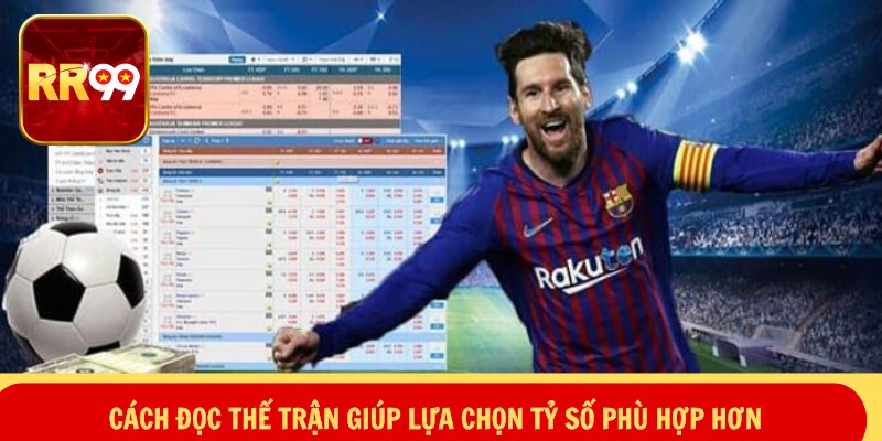 Dự Đoán Tỉ Số Chính Xác – Bắt Mạch Trận, Trúng Nhịp Kèo 3 Cách đọc thế trận giúp lựa chọn tỷ số phù hợp hơn