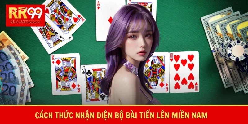 Cách thức nhận diện bộ bài tiến lên miền Nam