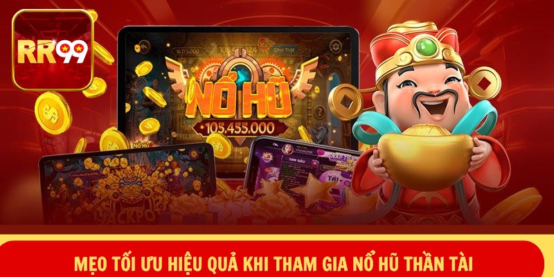 Mẹo tối ưu hiệu quả khi tham gia nổ hũ Thần Tài