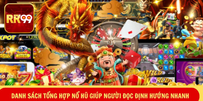 Danh sách tổng hợp nổ hũ giúp người đọc định hướng nhanh
