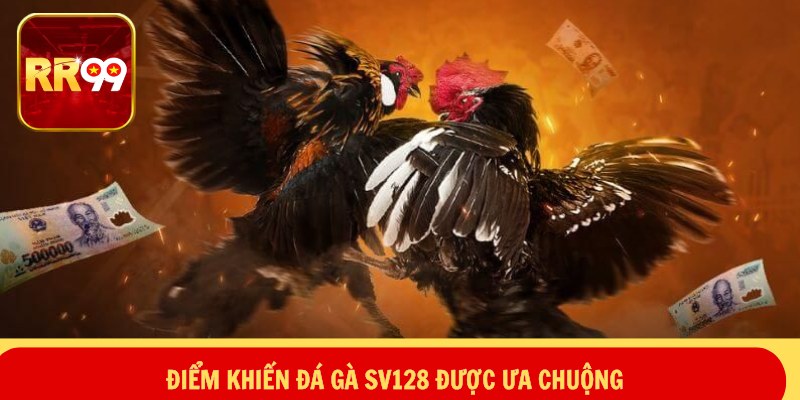 Điểm khiến đá gà SV128 được ưa chuộng