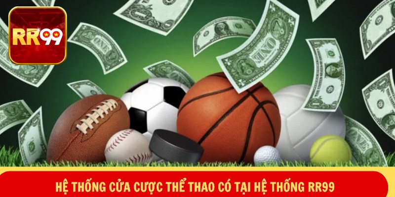 Hệ thống cửa cược thể thao có tại  hệ thống RR99