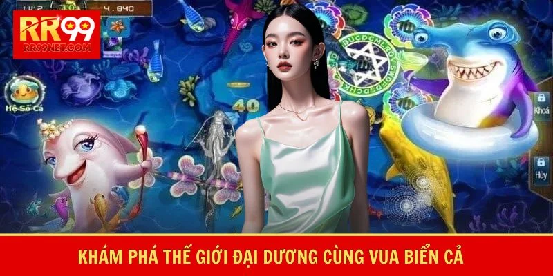 Khám phá thế giới đại dương cùng vua biển cả