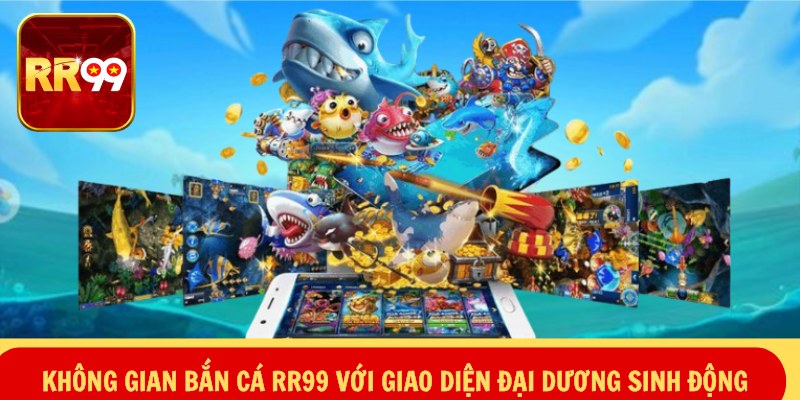 Không gian bắn cá RR99 với giao diện đại dương sinh động