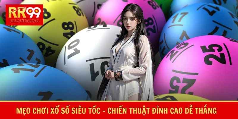 Mẹo Chơi Xổ Số Siêu Tốc
