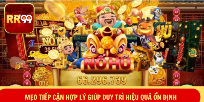 Mẹo tiếp cận hợp lý giúp duy trì hiệu quả ổn định