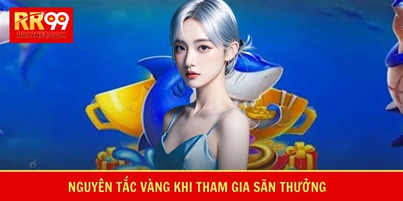 Nguyên tắc vàng khi tham gia săn thưởng