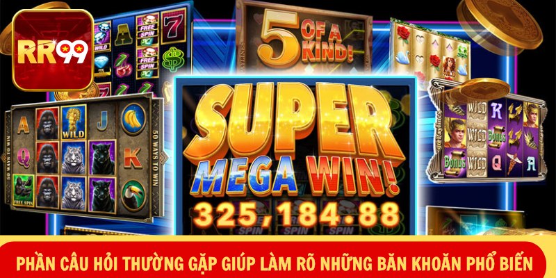 Phần câu hỏi thường gặp giúp làm rõ những băn khoăn phổ biến