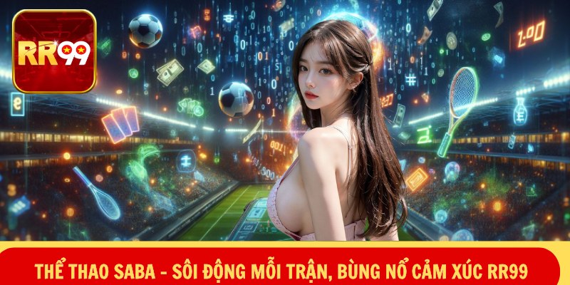 Thể Thao SABA – Sôi Động Mỗi Trận, Bùng Nổ Cảm Xúc RR99
