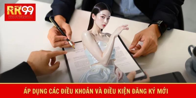 Điều Khoản Và Điều Kiện - Nguyên Tắc Tham Gia Giải Trí 1 Áp dụng các điều khoản và điều kiện đăng ký mới