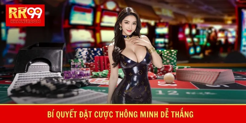 Bí quyết đặt cược thông minh dễ thắng