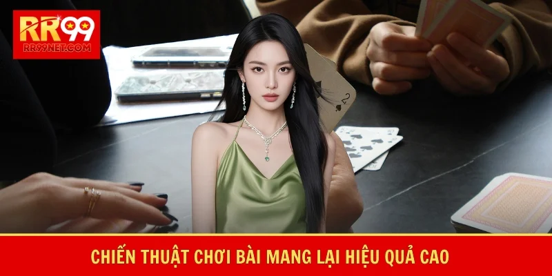 Chiến thuật chơi bài mang lại hiệu quả cao