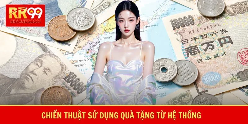 Chiến thuật sử dụng quà tặng từ hệ thống
