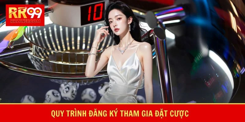 Quy trình đăng ký tham gia đặt cược