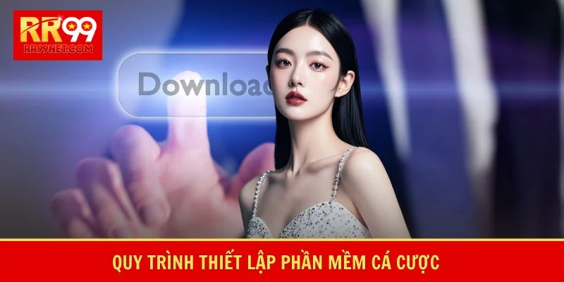 Quy trình thiết lập phần mềm cá cược