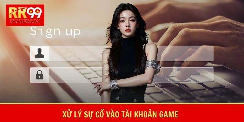 Xử lý sự cố vào tài khoản game